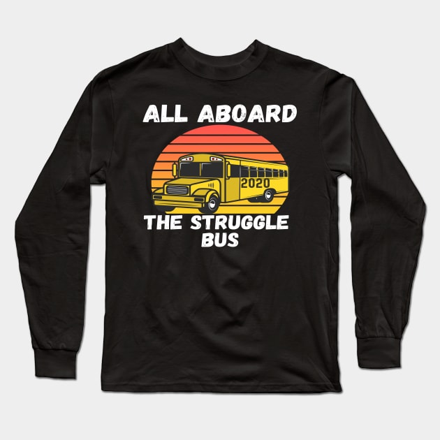 All Aboard 2020 Struggle Bus School Bus Driver Sarcastic Long Sleeve T-Shirt by Lone Wolf Works